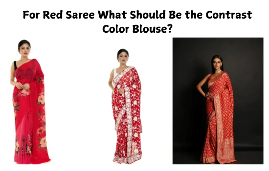 For Red Saree What Should Be the Contrast Color Blouse