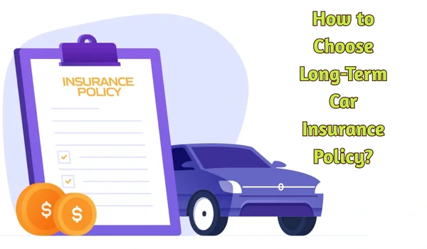 How to Choose Long-Term Car Insurance Policy