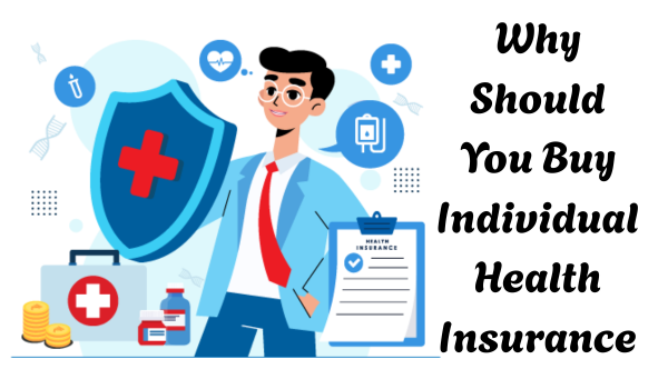 Why Should You Buy Individual Health Insurance